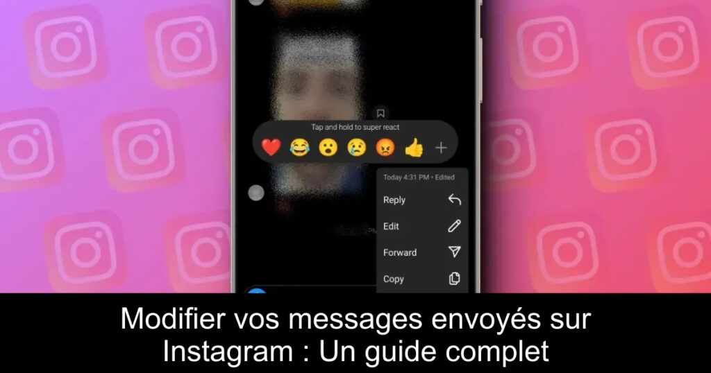 Modifier vos messages envoyés sur Instagram : Un guide complet