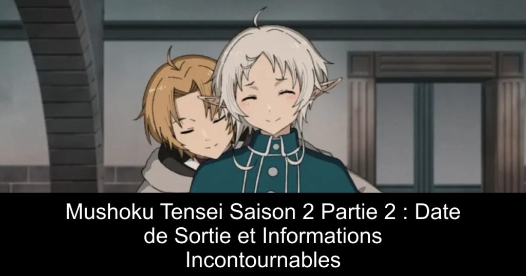 Mushoku Tensei Saison 2 Partie 2 : Date de Sortie et Informations Incontournables