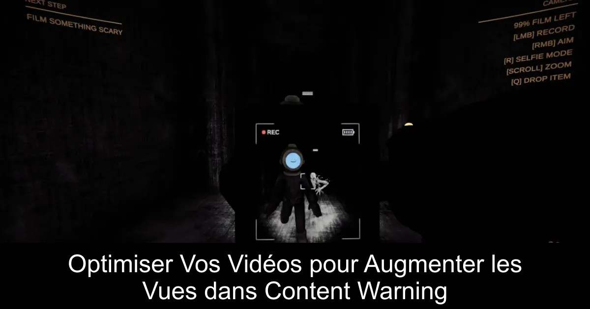 Optimiser Vos Vidéos pour Augmenter les Vues dans Content Warning