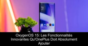 OxygenOS 15: Les Fonctionnalités Innovantes Qu'OnePlus Doit Absolument Ajouter