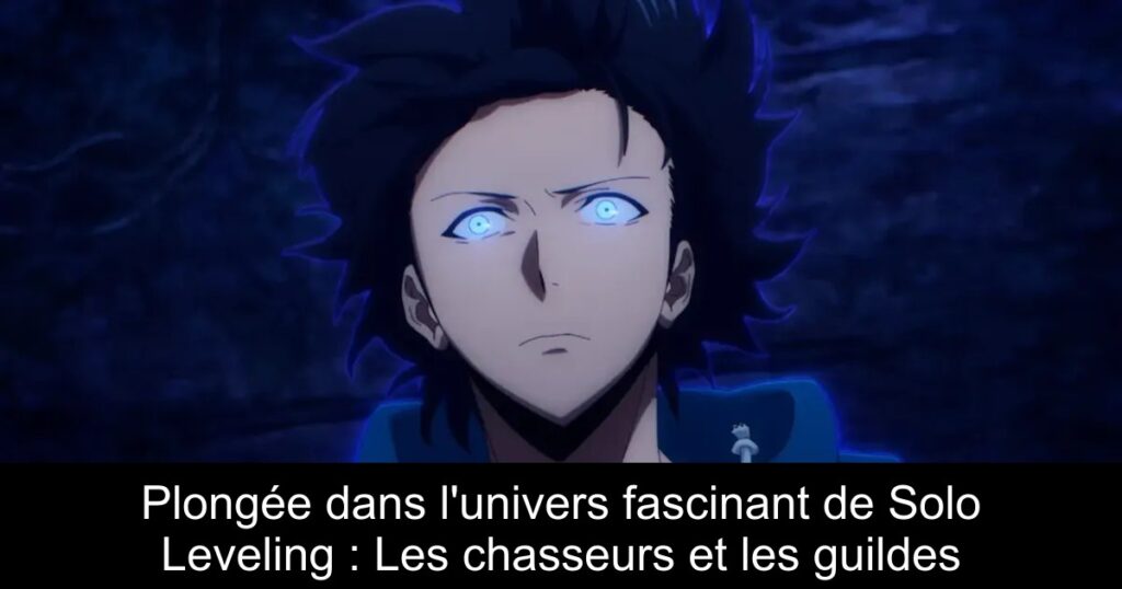 Plongée dans l&rsquo;univers fascinant de Solo Leveling : Les chasseurs et les guildes