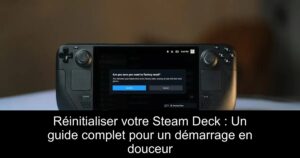 Réinitialiser votre Steam Deck : Un guide complet pour un démarrage en douceur
