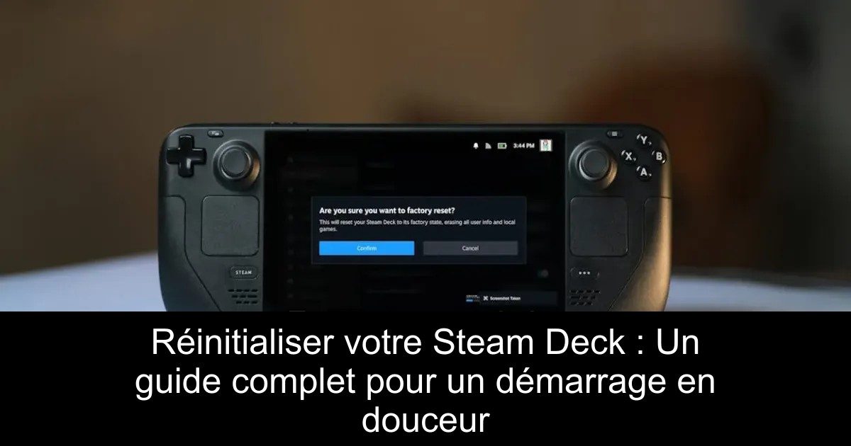 Réinitialiser votre Steam Deck : Un guide complet pour un démarrage en douceur