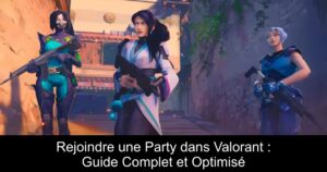 Rejoindre une Party dans Valorant : Guide Complet et Optimisé