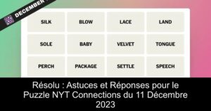 Résolu : Astuces et Réponses pour le Puzzle NYT Connections du 11 Décembre 2023
