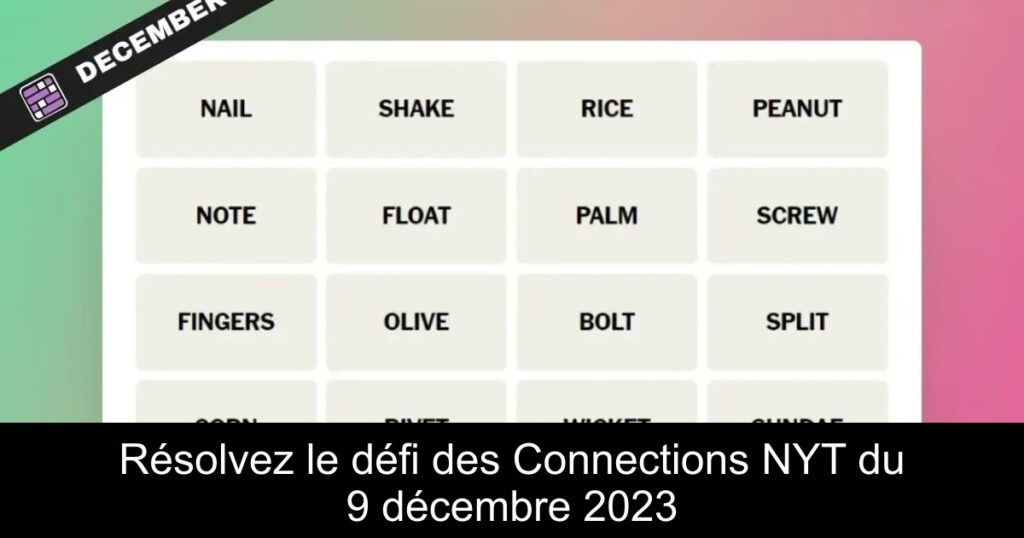 Résolvez le défi des Connections NYT du 9 décembre 2023