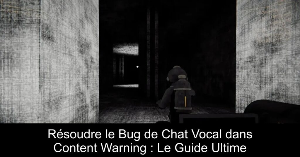 Résoudre le Bug de Chat Vocal dans Content Warning : Le Guide Ultime