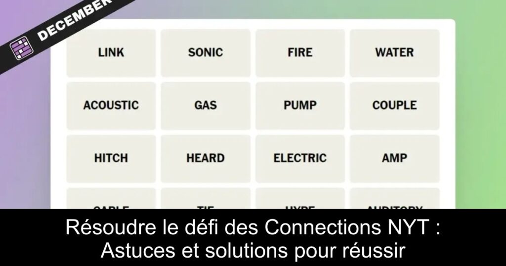 Résoudre le défi des Connections NYT : Astuces et solutions pour réussir