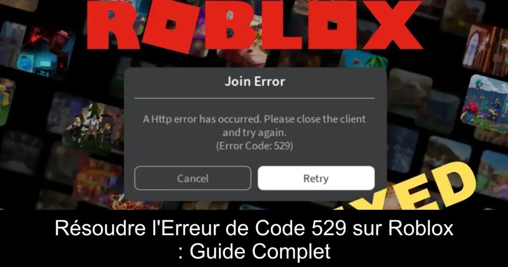 Résoudre l&rsquo;Erreur de Code 529 sur Roblox : Guide Complet