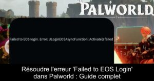 Résoudre l&rsquo;erreur &lsquo;Failed to EOS Login&rsquo; dans Palworld : Guide complet