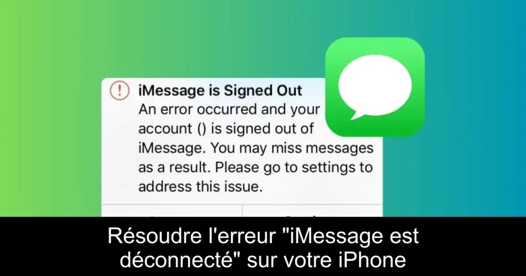 Résoudre l&rsquo;erreur « iMessage est déconnecté » sur votre iPhone