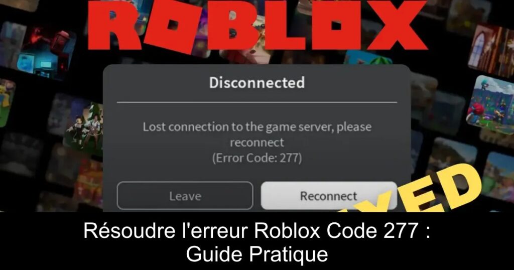 Résoudre l&rsquo;erreur Roblox Code 277 : Guide Pratique