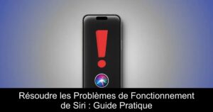 Résoudre les Problèmes de Fonctionnement de Siri : Guide Pratique