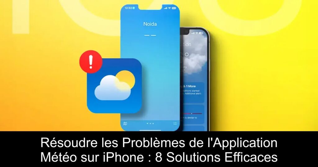 Résoudre les Problèmes de l&rsquo;Application Météo sur iPhone : 8 Solutions Efficaces