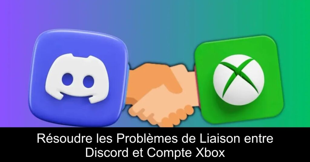 Résoudre les Problèmes de Liaison entre Discord et Compte Xbox