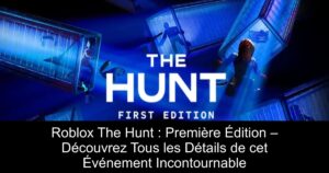 Roblox The Hunt : Première Édition – Découvrez Tous les Détails de cet Événement Incontournable