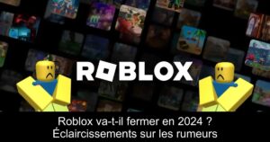 Roblox va-t-il fermer en 2024 ? Éclaircissements sur les rumeurs