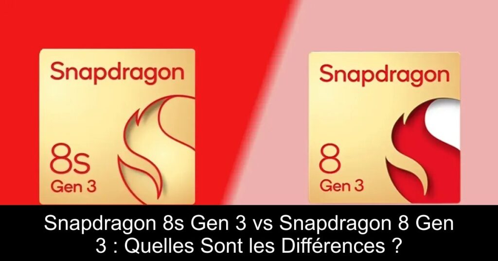Snapdragon 8s Gen 3 vs Snapdragon 8 Gen 3 : Quelles Sont les Différences ?