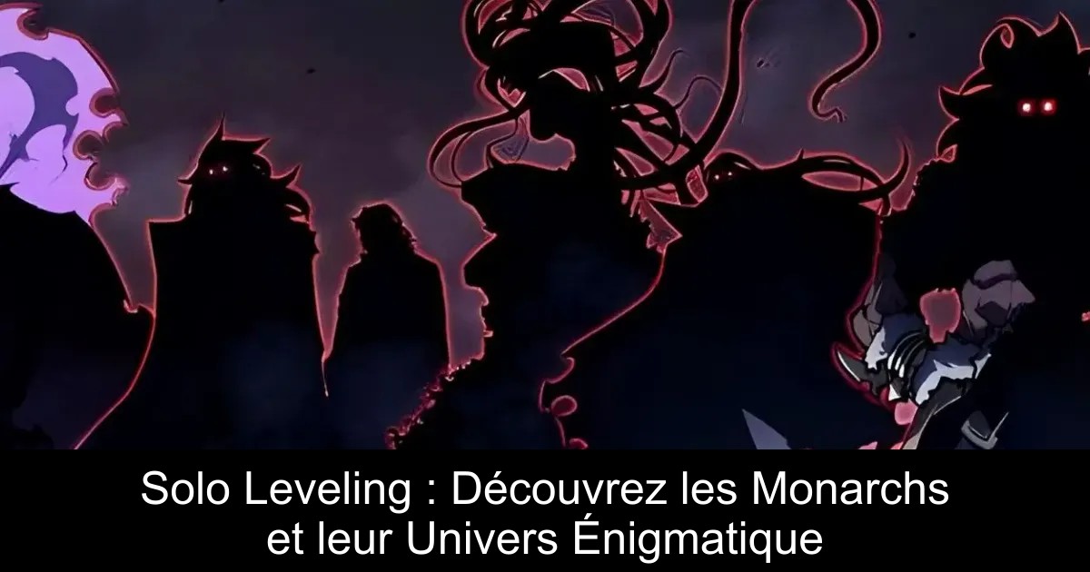 Solo Leveling : Découvrez les Monarchs et leur Univers Énigmatique