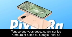 Tout ce que vous devez savoir sur les rumeurs et fuites du Google Pixel 8a