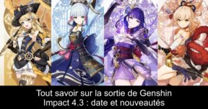 Tout savoir sur la sortie de Genshin Impact 4.3 : date et nouveautés