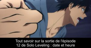 Tout savoir sur la sortie de l&rsquo;épisode 12 de Solo Leveling : date et heure
