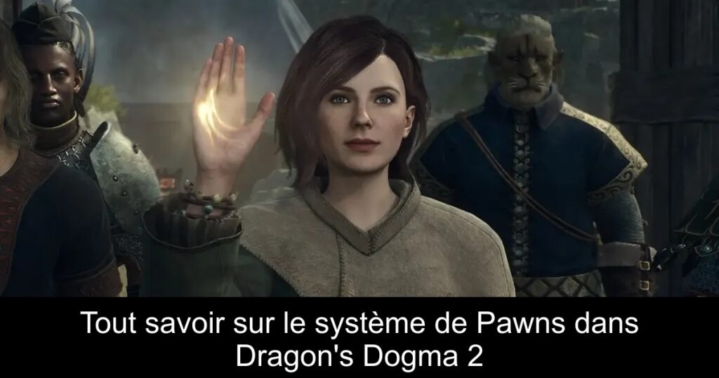 Tout savoir sur le système de Pawns dans Dragon&rsquo;s Dogma 2