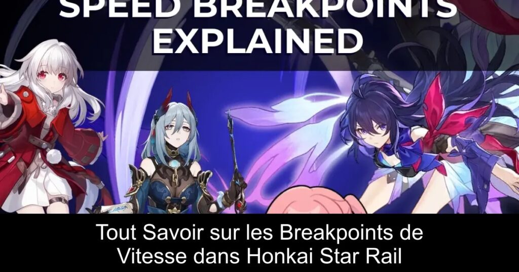 Tout Savoir sur les Breakpoints de Vitesse dans Honkai Star Rail