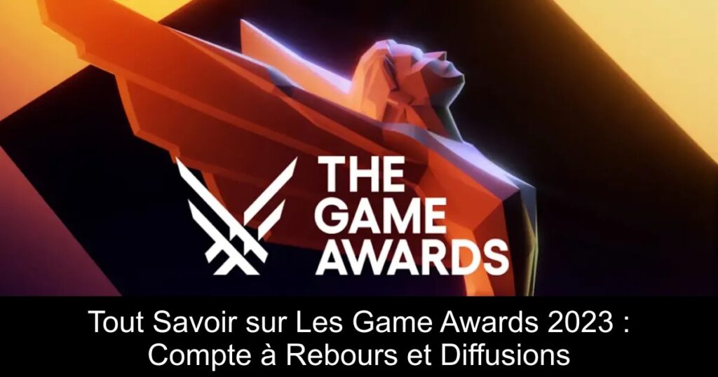 Tout Savoir sur Les Game Awards 2023 : Compte à Rebours et Diffusions