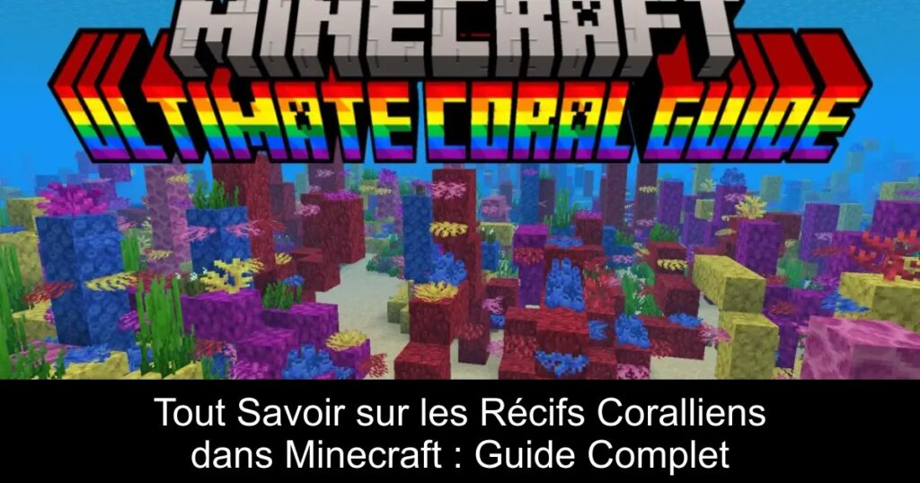 Tout Savoir sur les Récifs Coralliens dans Minecraft : Guide Complet