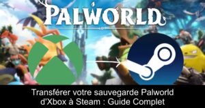 Transférer votre sauvegarde Palworld d&rsquo;Xbox à Steam : Guide Complet