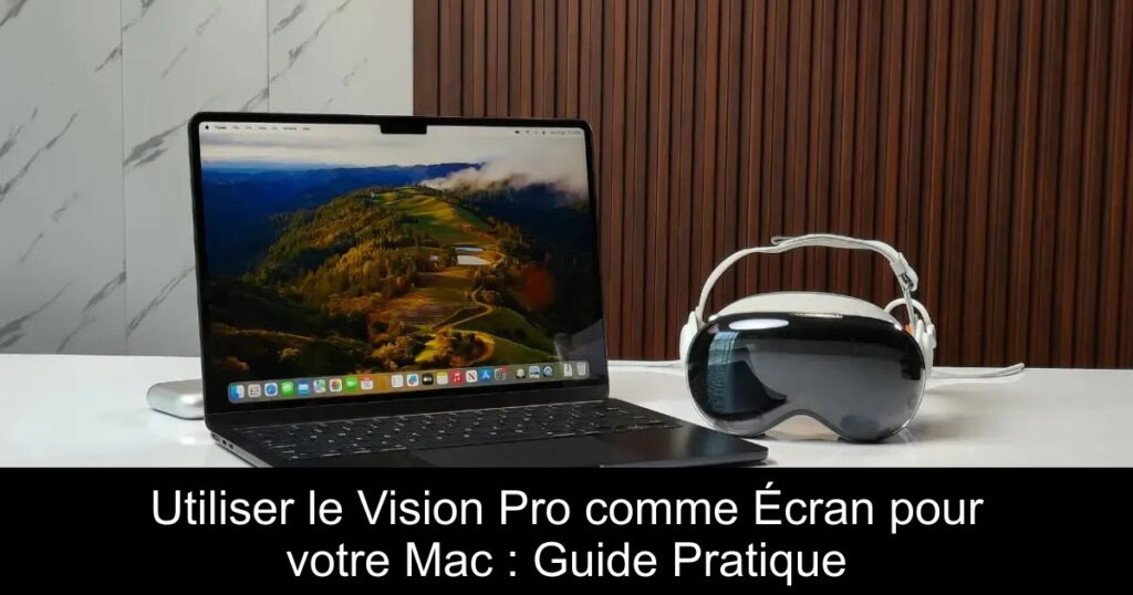 Utiliser le Vision Pro comme Écran pour votre Mac : Guide Pratique