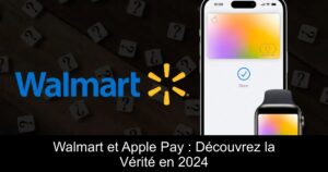 Walmart et Apple Pay : Découvrez la Vérité en 2024