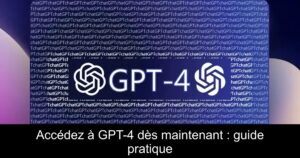 Accédez à GPT-4 dès maintenant : guide pratique