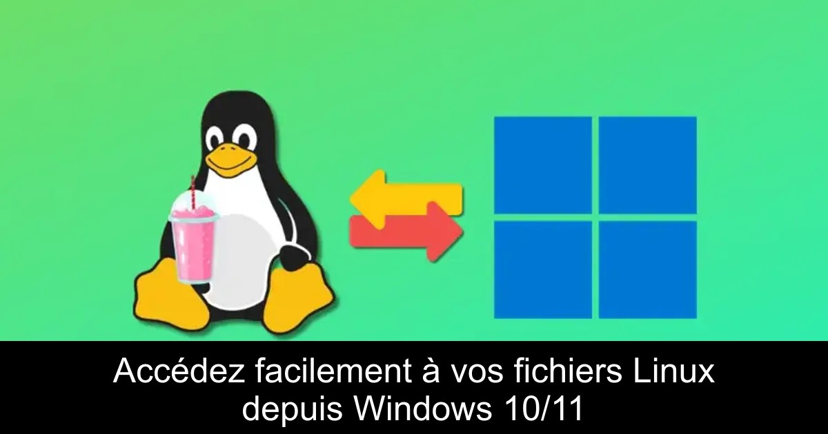 Accédez facilement à vos fichiers Linux depuis Windows 10/11