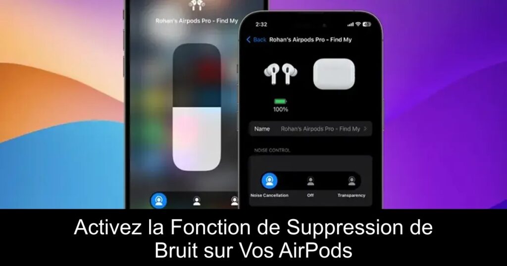 Activez la Fonction de Suppression de Bruit sur Vos AirPods