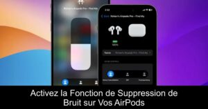 Activez la Fonction de Suppression de Bruit sur Vos AirPods