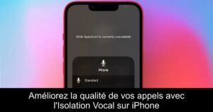 Améliorez la qualité de vos appels avec l'Isolation Vocal sur iPhone