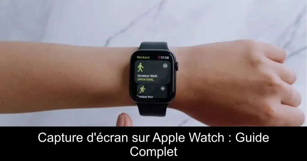 Capture d&rsquo;écran sur Apple Watch : Guide Complet