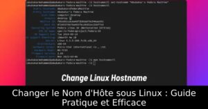 Changer le Nom d&rsquo;Hôte sous Linux : Guide Pratique et Efficace