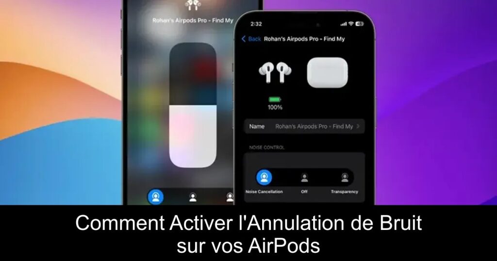 Comment Activer l&rsquo;Annulation de Bruit sur vos AirPods