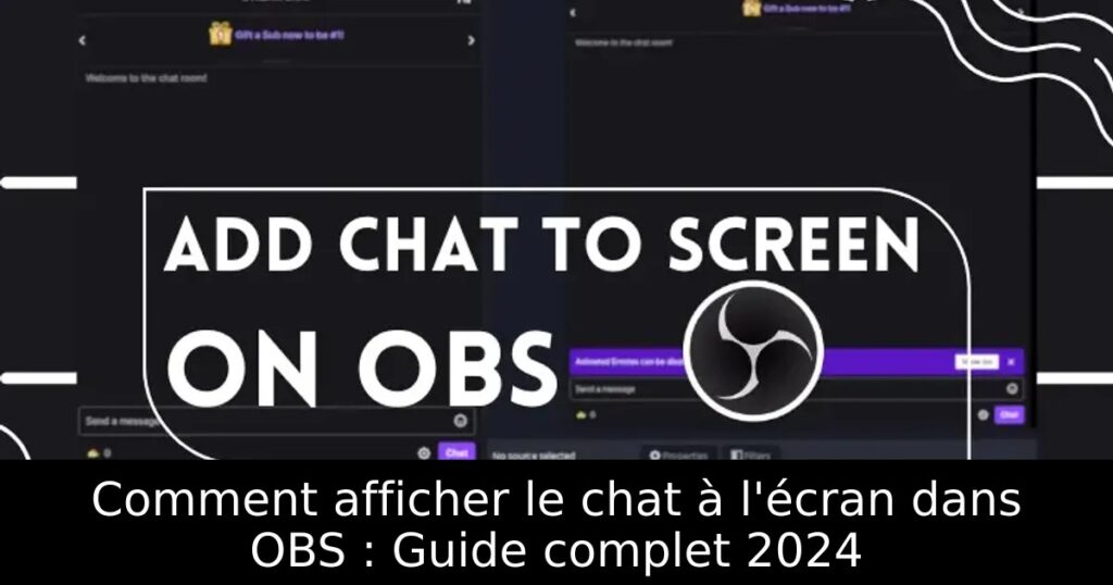 Comment afficher le chat à l&rsquo;écran dans OBS : Guide complet 2024