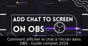 Comment afficher le chat à l&rsquo;écran dans OBS : Guide complet 2024