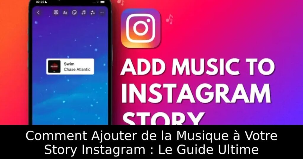 Comment Ajouter de la Musique à Votre Story Instagram : Le Guide Ultime