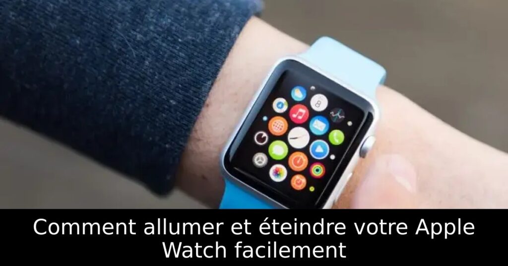Comment allumer et éteindre votre Apple Watch facilement