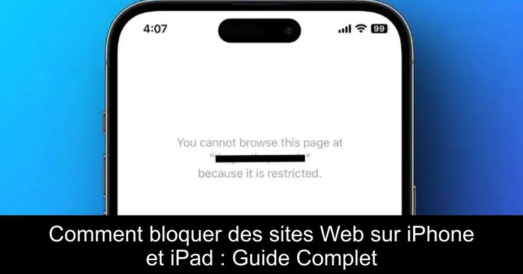 Comment bloquer des sites Web sur iPhone et iPad : Guide Complet
