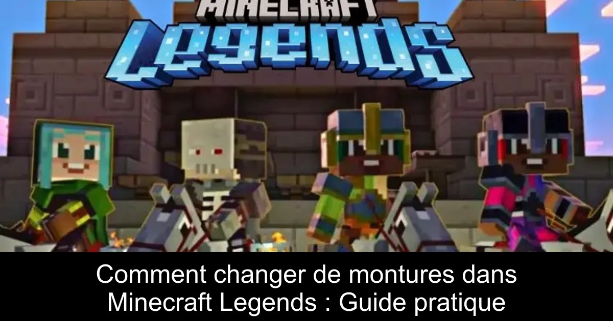 Comment changer de montures dans Minecraft Legends : Guide pratique