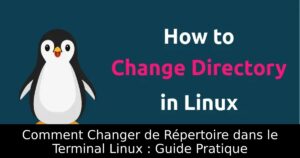 Comment Changer de Répertoire dans le Terminal Linux : Guide Pratique