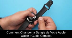Comment Changer la Sangle de Votre Apple Watch : Guide Complet