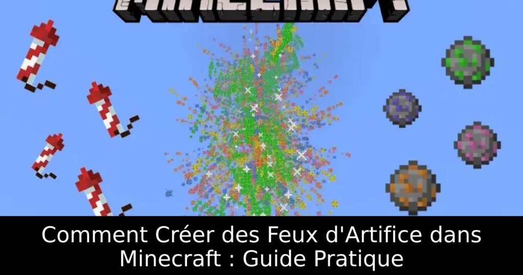 Comment Créer des Feux d&rsquo;Artifice dans Minecraft : Guide Pratique